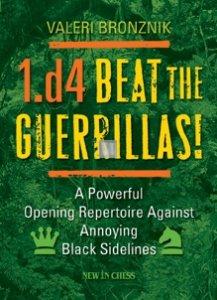 1.d4 - Beat the Guerrillas - A powerful repertoire against annoying black sidelines