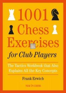 1001 Chess Exercises for Club Players: The Tactics Workbook that Also Explains All the Key Concepts