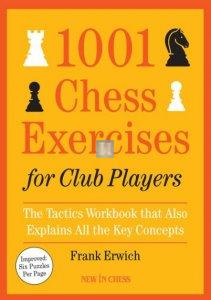 1001 Chess Exercises for Club Players: The Tactics Workbook that Also Explains All the Key Concepts