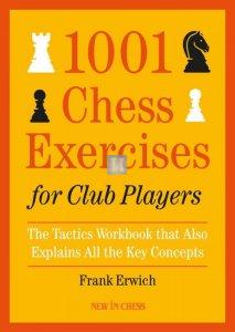 1001 Chess Exercises for Club Players: The Tactics Workbook that Also Explains All the Key Concepts