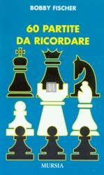 60 Partite da Ricordare - Bobby Fischer