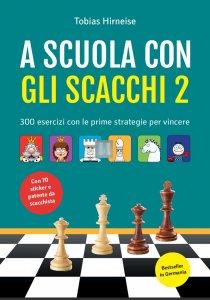 A scuola con gli Scacchi 2 - con 300 esercizi per fare pratica