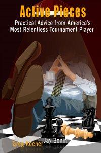 Active Pieces: Practical Advice from America's Most Relentless Tournament Player