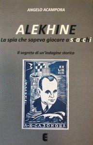 Alekhine, la spia che sapeva giocare a scacchi