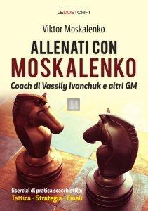 Allenati con Moskalenko - Esercizi di pratica scacchistica