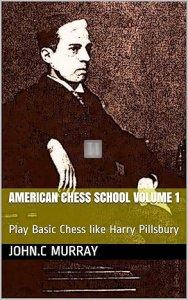 American Chess School volume 1: Play Basic Chess like Harry Pillsbury - 2nd hand