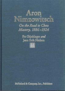 Aron Nimzowitsch - On the Road to Chess Mastery, 1886 - 1924