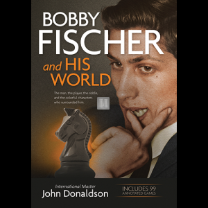 Bobby Fischer and His World: The Man, the Player, the Riddle and the Colorful Characters Who Surrounded Him