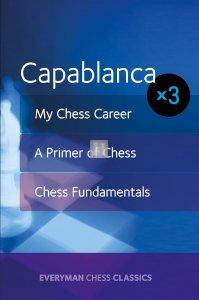 Capablanca: My Chess Career, Chess Fundamentals & A Primer of Chess