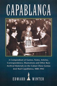 Capablanca - A Compendium of Games, Notes, Articles