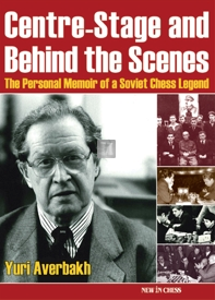 Centre-stage and behind the scenes - The Personal Memoir of a Soviet Chess Legend