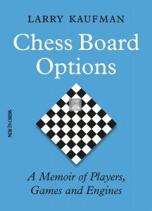 Chess Board Options A Memoir of Players, Games and Engines