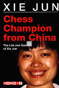 Chess champion from China - The life and games of Xie Jun