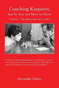 Coaching Kasparov, Year by Year and Move by Move, Volume I: The Whizz-Kid (1973-1981)