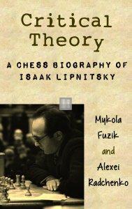 Critical Theory: A Chess Biography of Isaak Lipnitsky