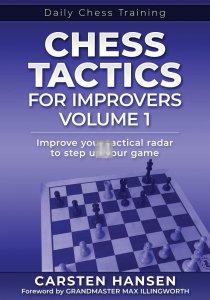 Chess Tactics for Improvers - Volume 1: Improve your tactical radar to step up your game