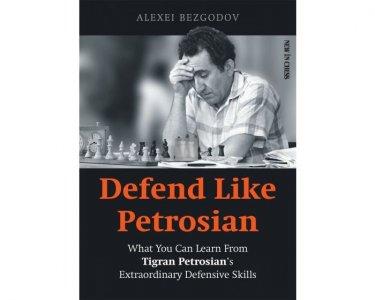 Defend Like Petrosian: What You Can Learn from Tigran Petrosian’s Extraordinary Defensive Skills