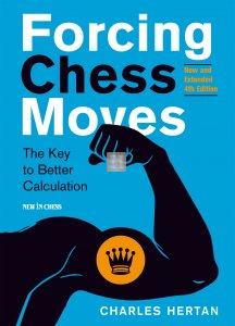 Forcing Chess Moves - New and Extended 4th Edition: The Key to Better Calculation