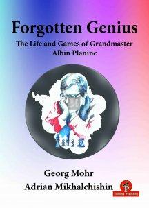 Forgotten Genius - The Life and Games of Grandmaster Albin Planinc - signed by GM Adrian Mikhalchishin
