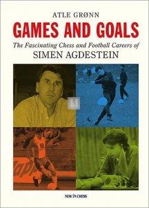 Games and Goals - The Fascinating Chess and Football Careers of Simen Agdestein
