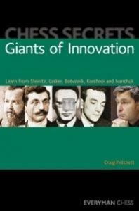 Giants of innovation- Learn from Steinitz, Lasker, Botvinnik, Korchnoi and Ivanchuk