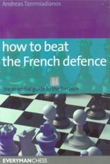 How to Beat the French Defence: The Essential Guide to the Tarrasch