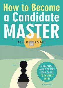How to Become a Candidate Master: A Practical Guide to Take Your Chess to the Next Level