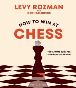 How to Win At Chess: The Ultimate Guide for Beginners and Beyond