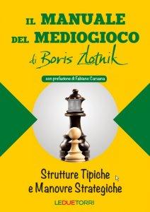Il manuale del MEDIOGIOCO di Boris Zlotnik - Strutture tipiche e manovre strategiche negli scacchi - 2a mano
