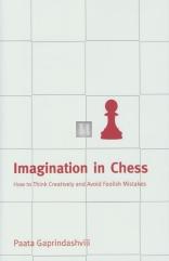 Imagination in chess – How to think creatively and avoid foolish mistakes