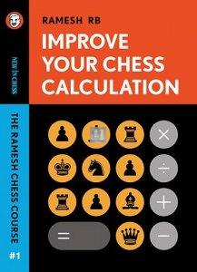 Improve Your Chess Calculation - The Ramesh Chess Course - Volume 1