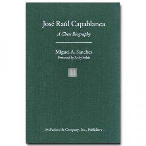 José Raul Capablanca - A Chess Biography