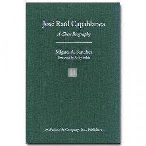 José Raul Capablanca - A Chess Biography