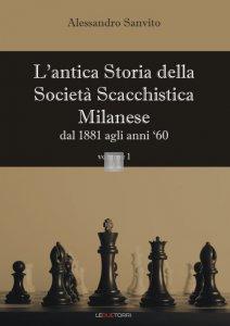 L'antica Storia della Società Scacchistica Milanese. vol.1: dal 1881 agli anni ‘60 - 2a mano