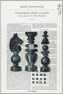 L'arcangelo degli scacchi. Vita segreta di Paul Morphy - 2a mano