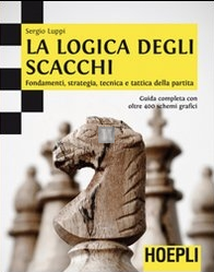 La Logica degli Scacchi - fondamenti, strategia, tecnica e tattica della partita