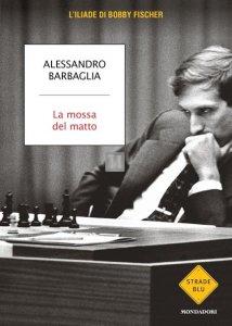 La mossa del matto. L'Iliade di Bobby Fischer