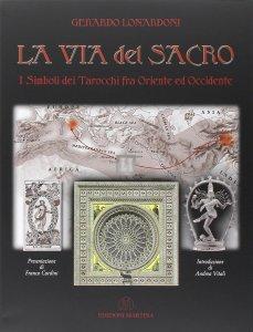 La via del sacro. I simboli dei tarocchi fra oriente ed occidente