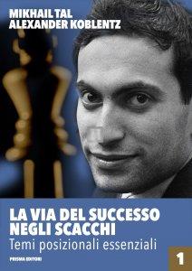 La via del successo negli scacchi - Temi posizionali essenziali Vol 1