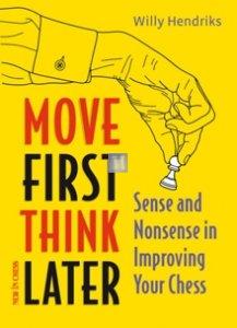Move First, Think Later. Sense and Nonsense in Improving Your Chess - Hardcover