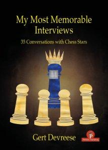 My Most Memorable Interviews – 35 Conversations with Chess Stars