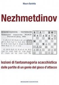 Nezhmetdinov - lezioni di fantasmagoria scacchistica dalle partite di un genio del gioco d’attacco
