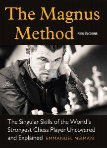 The Magnus Method The Singular Skills of the World’s Strongest Chess Player Uncovered and Explained