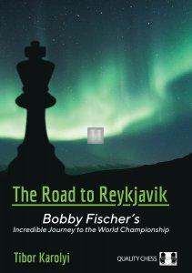 The Road to Reykjavik Bobby Fischer's Incredible Journey to the World Championship