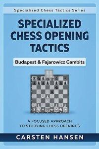 Specialized Chess Opening Tactics - Budapest & Fajarowicz Gambits: A Focused Approach To Studying Chess Openings: 1