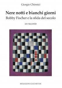 Nere notti e bianchi giorni - Bobby Fischer e la sfida del secolo