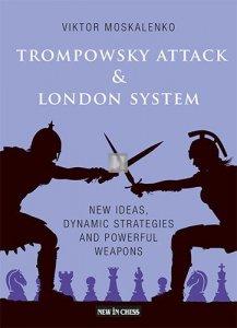 Trompowsky Attack & London System - New Ideas, Dynamic Strategies and Powerful Weapons