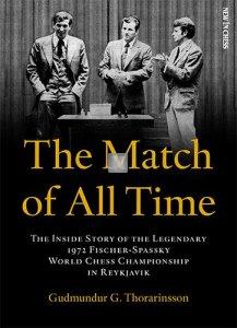 The Match of All Time The Inside Story of the legendary 1972 Fischer-Spassky World Chess Championship in Reykjavik