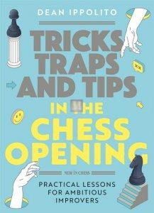 Tricks, Traps, and Tips in the Chess Opening - Practical Lessons for Ambitious Improvers