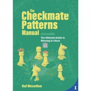 The Checkmate Patterns Manual - The Ultimate Guide to Winning in Chess